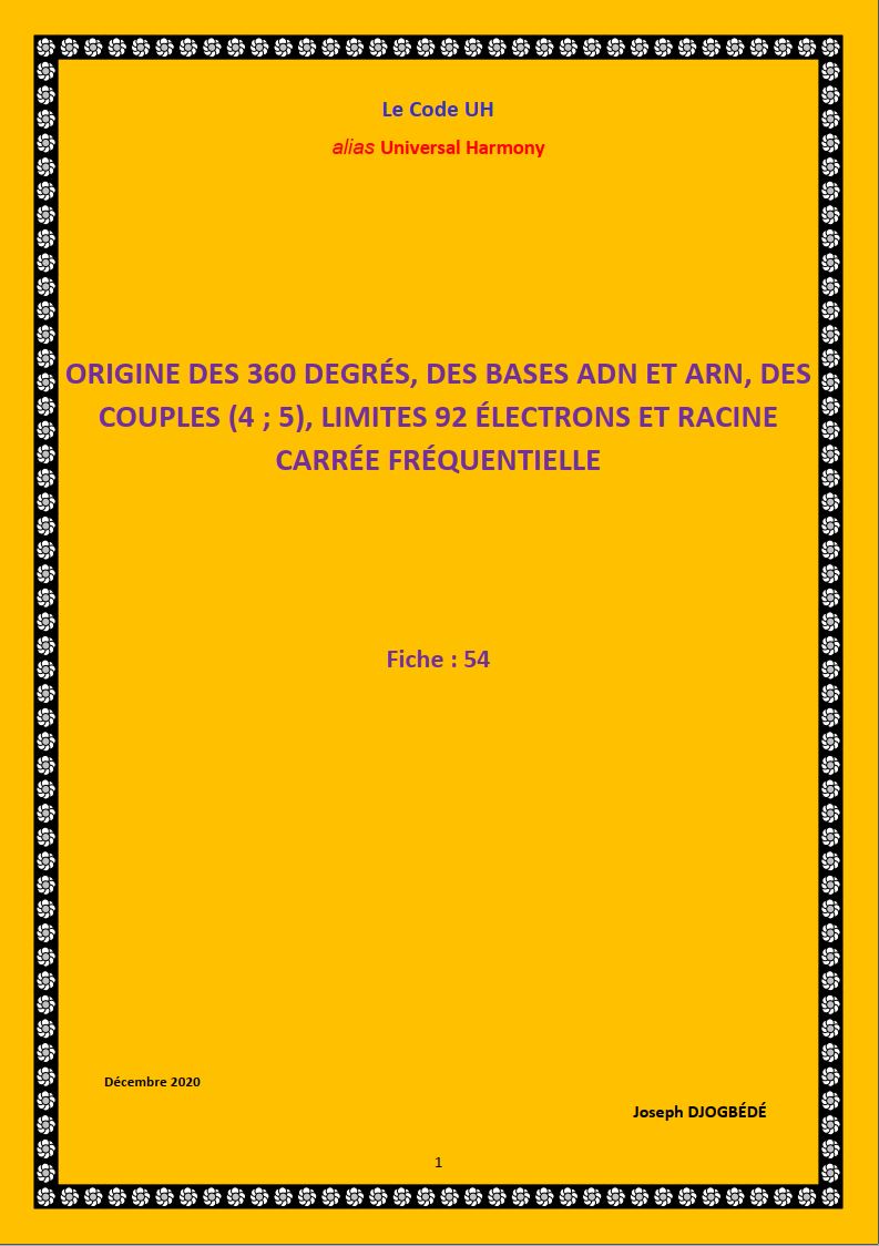 Fiche 54: ORIGINE DES 360 DEGRÉS, DES BASES ADN ET ARN, DES COUPLES (4 ; 5), LIMITES 92 ÉLECTRONS ET RACINE CARRÉE FRÉQUENTIELLE