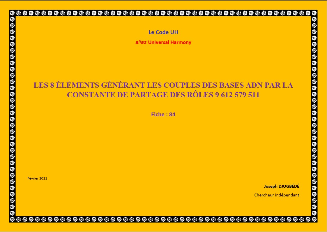 Fiche 84: LES 8 ÉLÉMENTS GÉNÉRANT LES COUPLES DES BASES ADN PAR LA CONSTANTE DE PARTAGE DES RÔLES 9 612 579 511